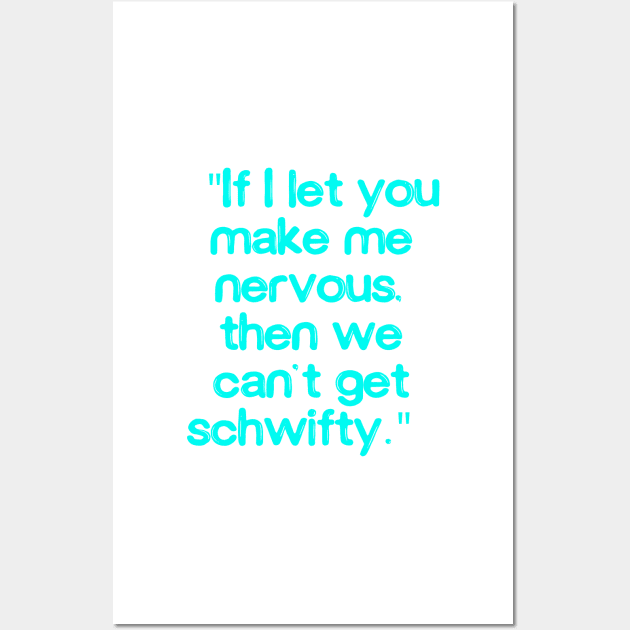 If I let you make me nervous, then we can’t get schwifty Wall Art by TeesandDesign